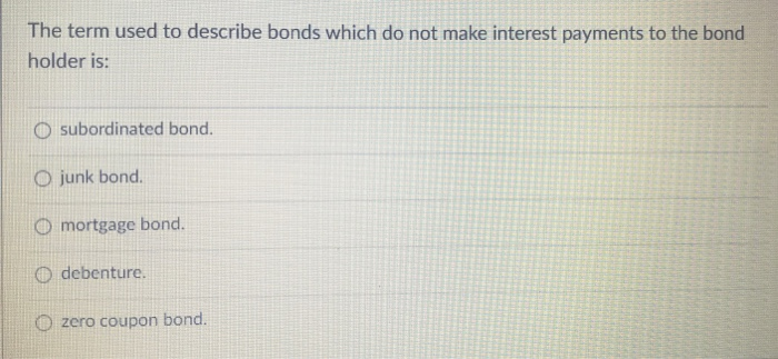 The term used to describe bonds which do not make interest