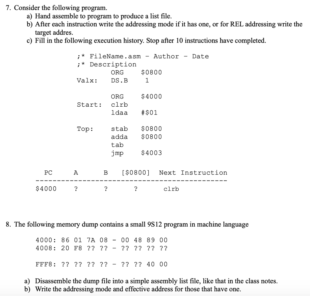  7. Consider the following program a) Hand assemble to program to