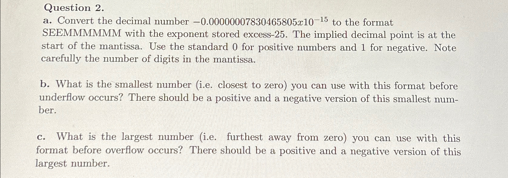  Question 2. a. Convert the decimal number -0.0000000783046580510-15 to the format