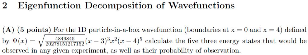  2 Eigenfunction Decomposition of Wavefunctions (A)(5 points) For the 1D particle-in-a-box