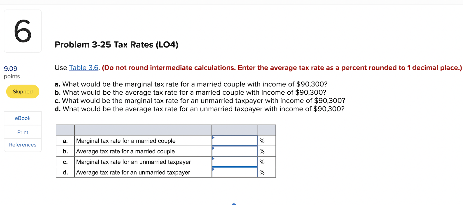 6 Problem 3-25 Tax Rates (LO4) Use Table 3.6. (Do not