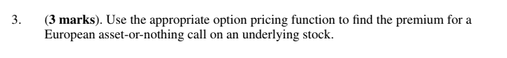  (3 marks). Use the appropriate option pricing function to find the
