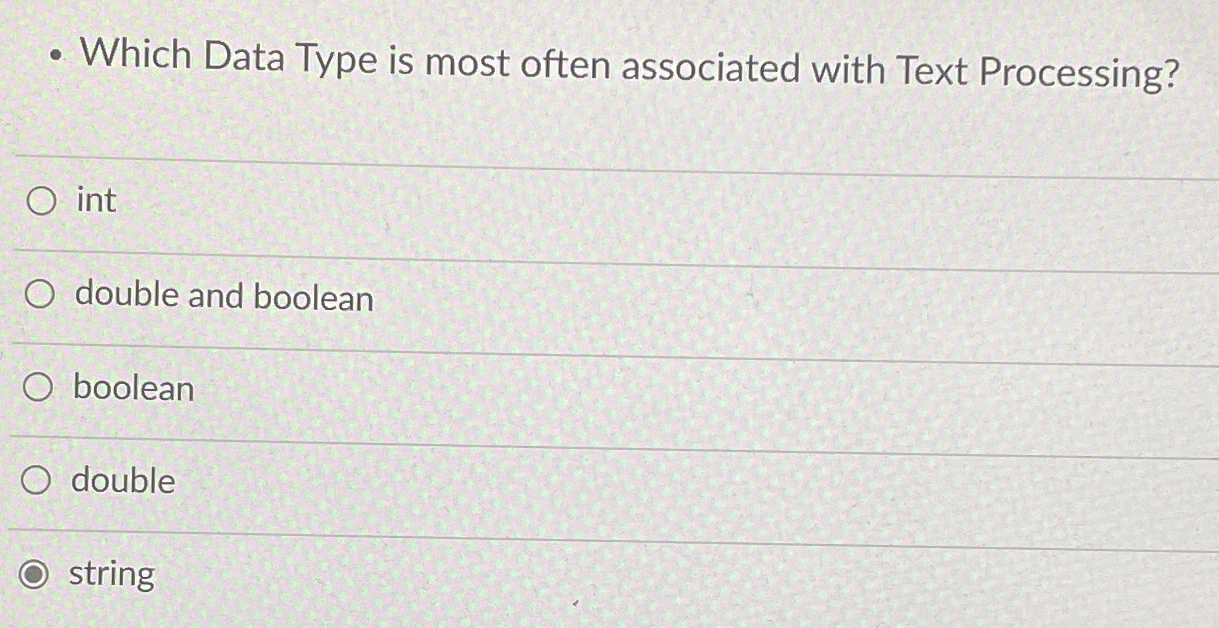  -Which Data Type is most often associated with Text Processing? int