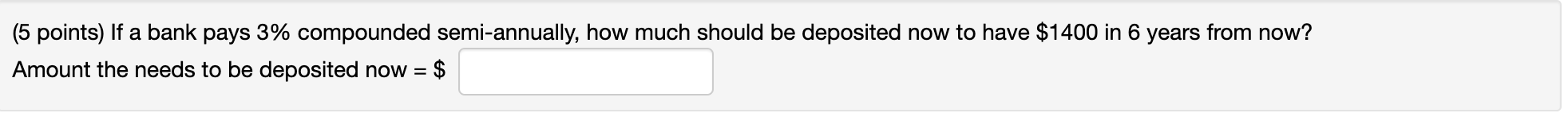 (5 points) If a bank pays 3% compounded semi-annually, how much