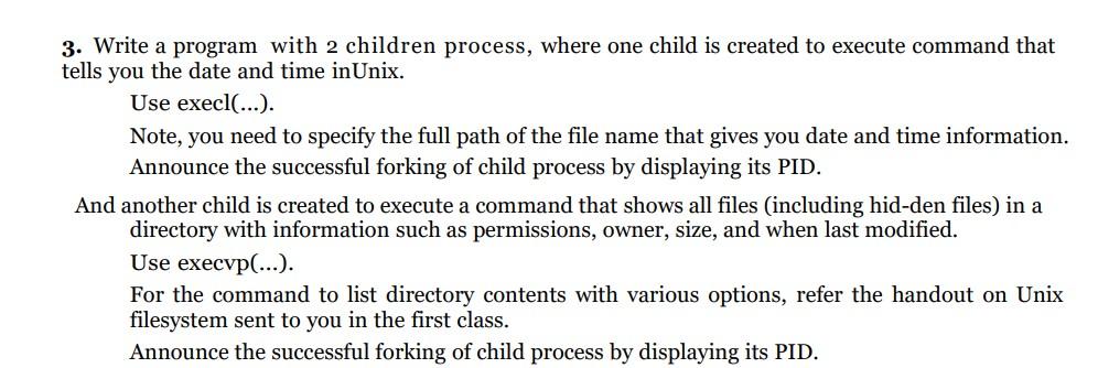 In C please! 3. Write a program with 2 children process, where