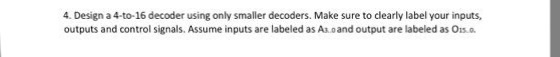  Design a 4-to-16 decoder using only smaller decoders. Make sure to