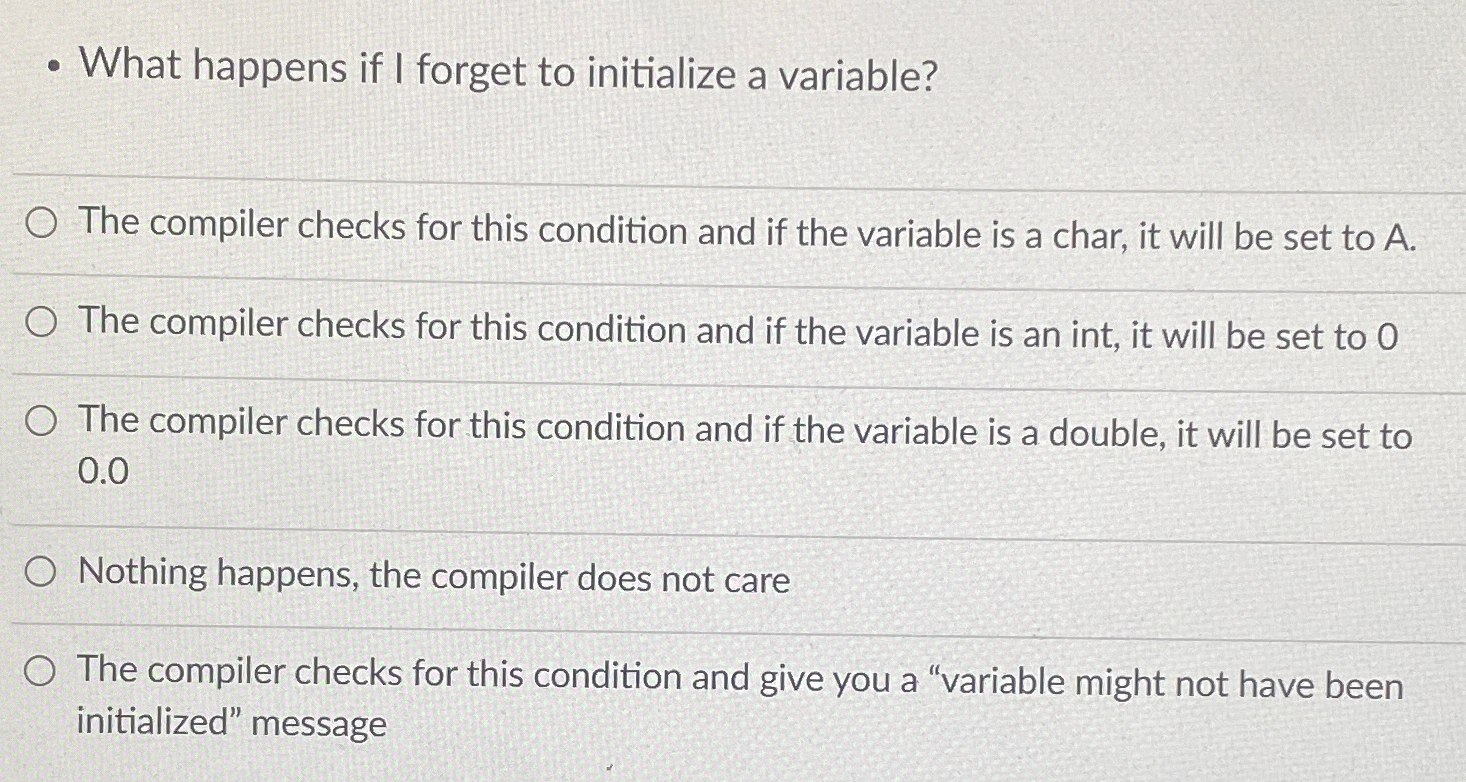  -What happens if I forget to initialize a variable? The compiler