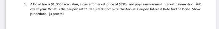  1. A bond has a $1,000 face value, a current market