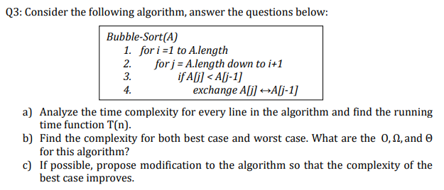  Q3: Consider the following algorithm, answer the questions below: Bubble-Sort(A) for