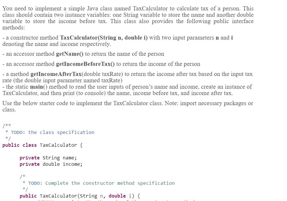  You need to implement a simple Java class named TaxCalculator to