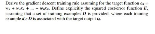  Derive the gradient descent training rule assuming for the target function