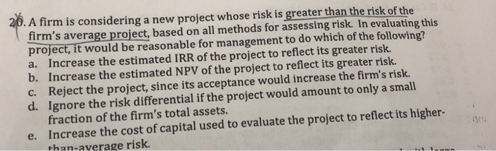  . A firm is considering a new project whose risk is