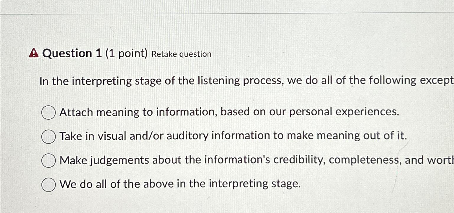  Question 1(1 point) Retake question In the interpreting stage of the