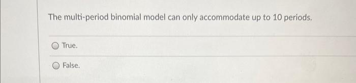  The multi-period binomial model can only accommodate up to 10 periods.