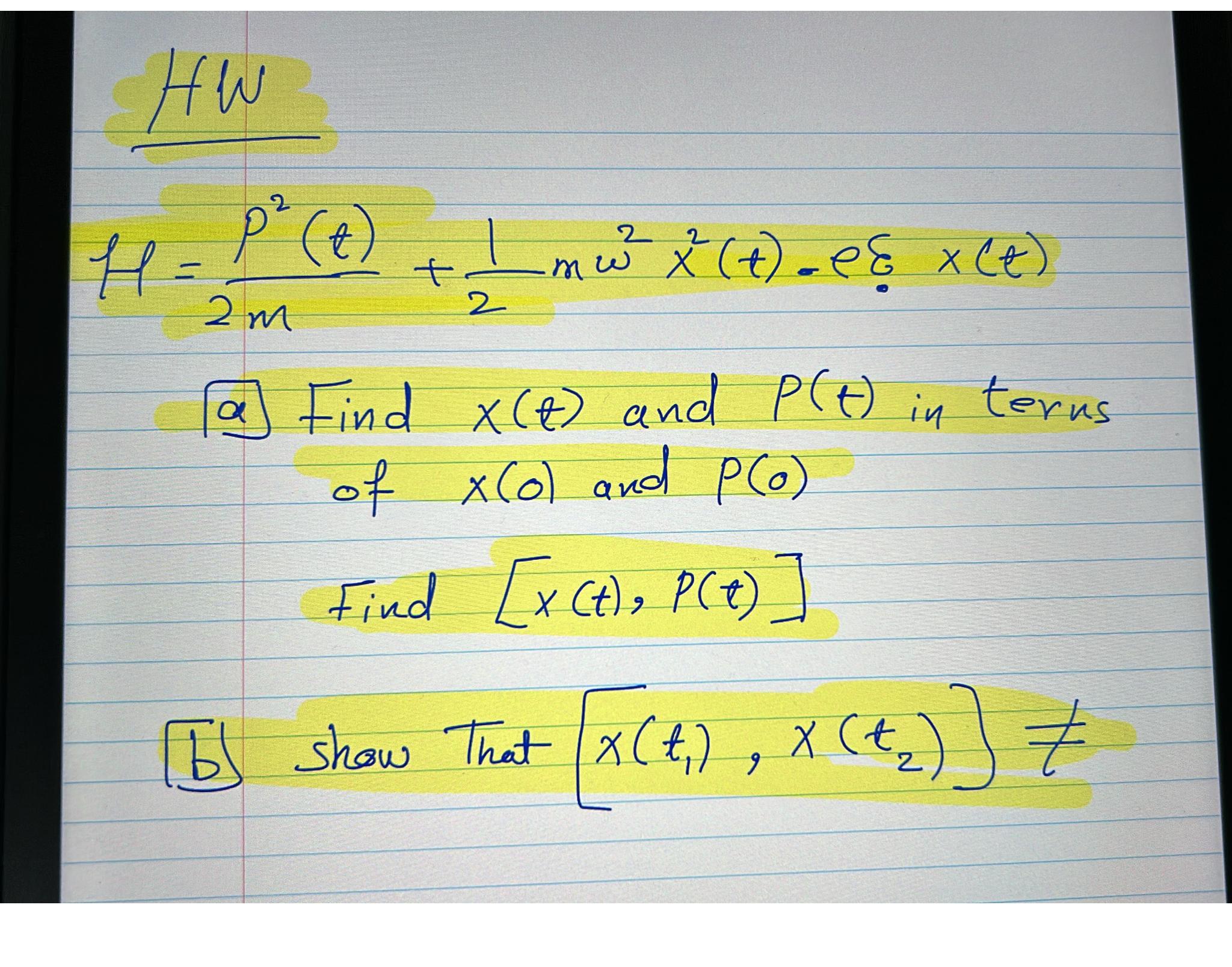  Hw H=p2(t)2m+12m2x2(t)-ex(t) a] Find x(t) and P(t) in terns of x(0)