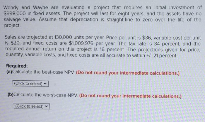 Wendy and Wayne are evaluating a project that requires an initial