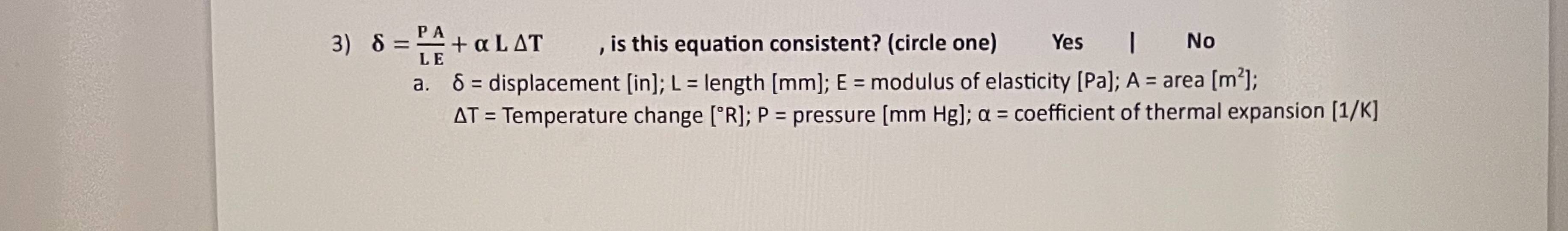  \\\\delta =(PA)/(LE)+\\\\alpha L\\\\Delta T,, is this equation consistent? (circle one) Yes
