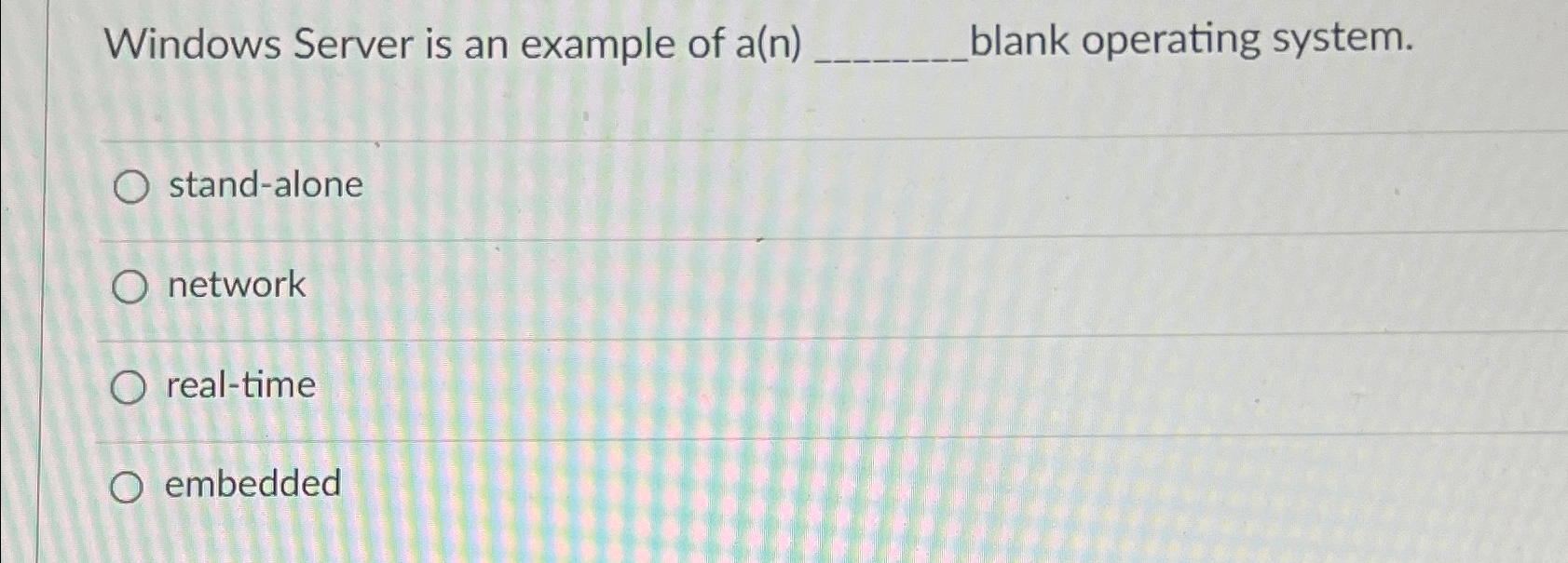  Windows Server is an example of a(n) blank operating system. stand-alone