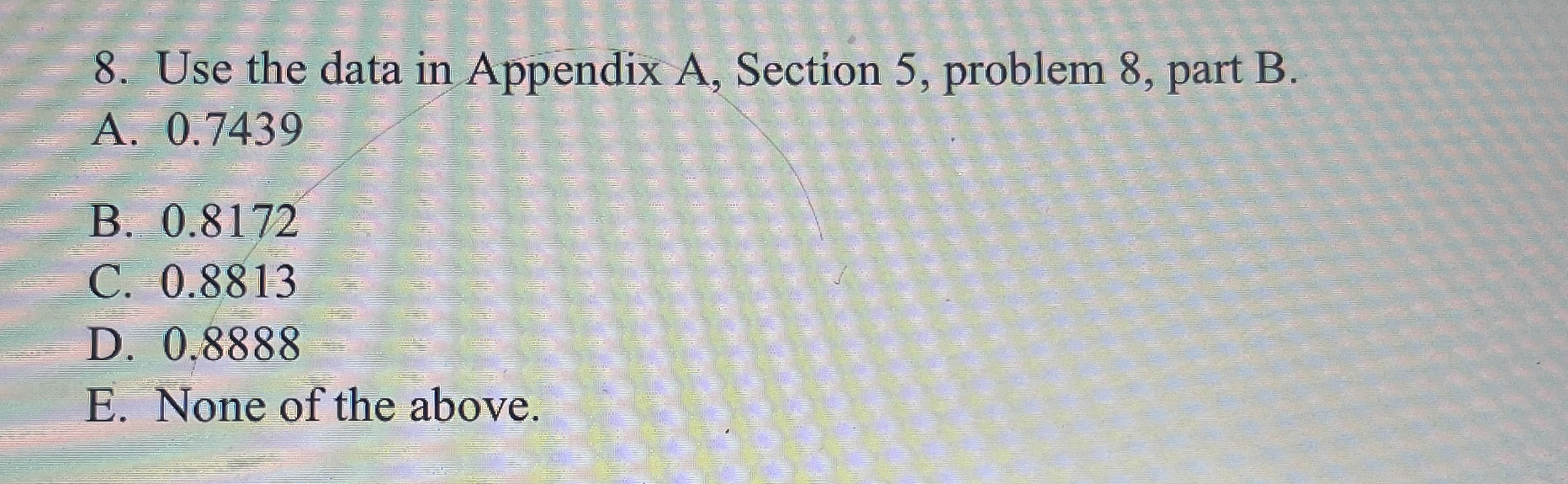  Use the data in Appendix A, Section 5, problem 8, part