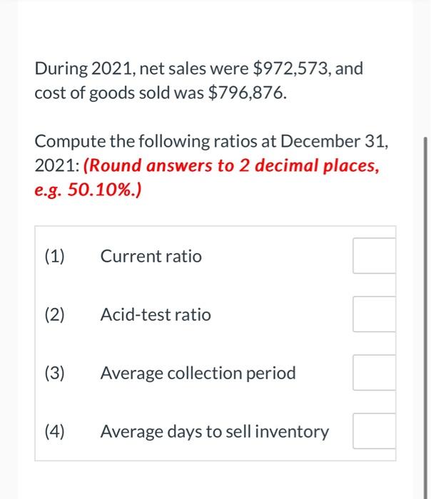 sold was \\( \\$ 796,876 \\). Compute the following ratios at December