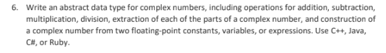  6. Write an abstract data type for complex numbers, including operations