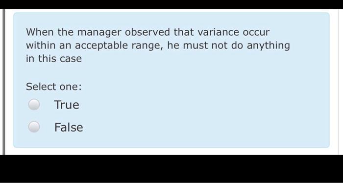  When the manager observed that variance occur within an acceptable range,