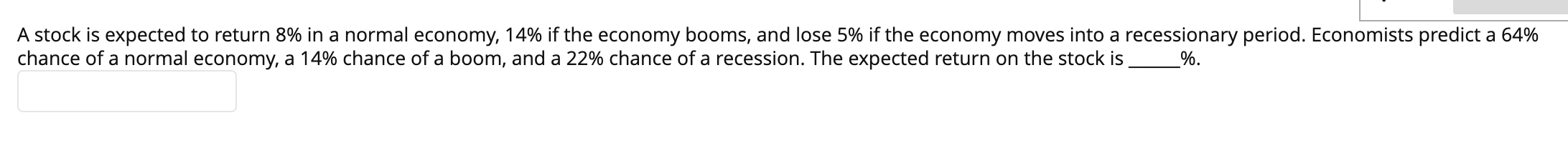 A stock is expected to return 8% in a normal economy,