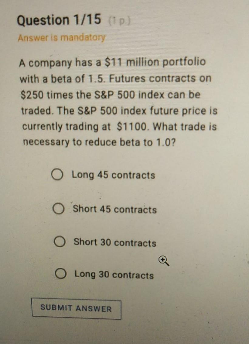 Please!! I am exams now Question 1/15 (1) Answer is mandatory