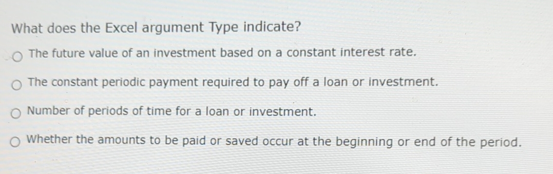  What does the Excel argument Type indicate? The future value of