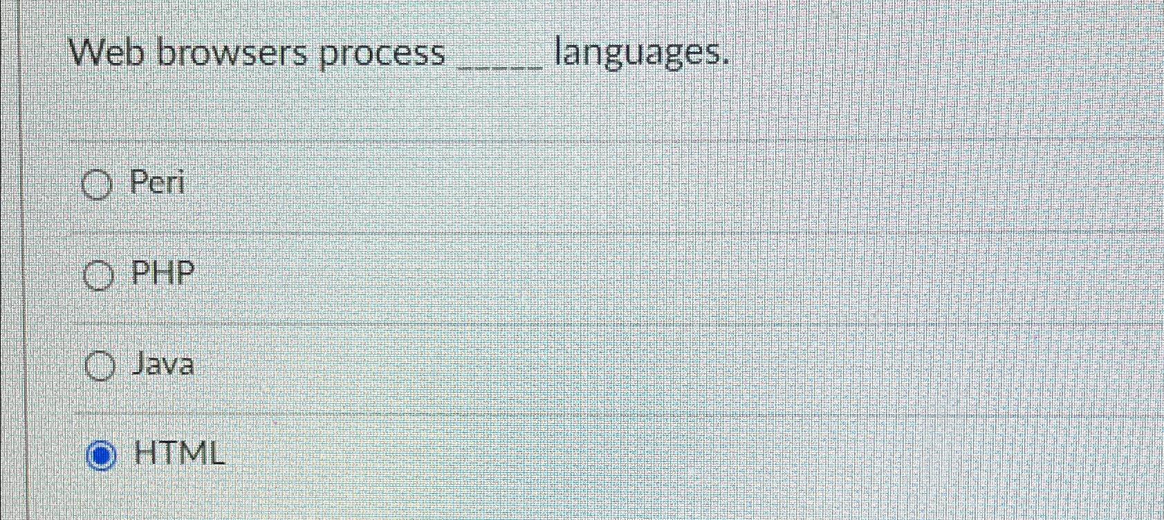  Web browsers process Which languages. Peri PHP Java HTML 