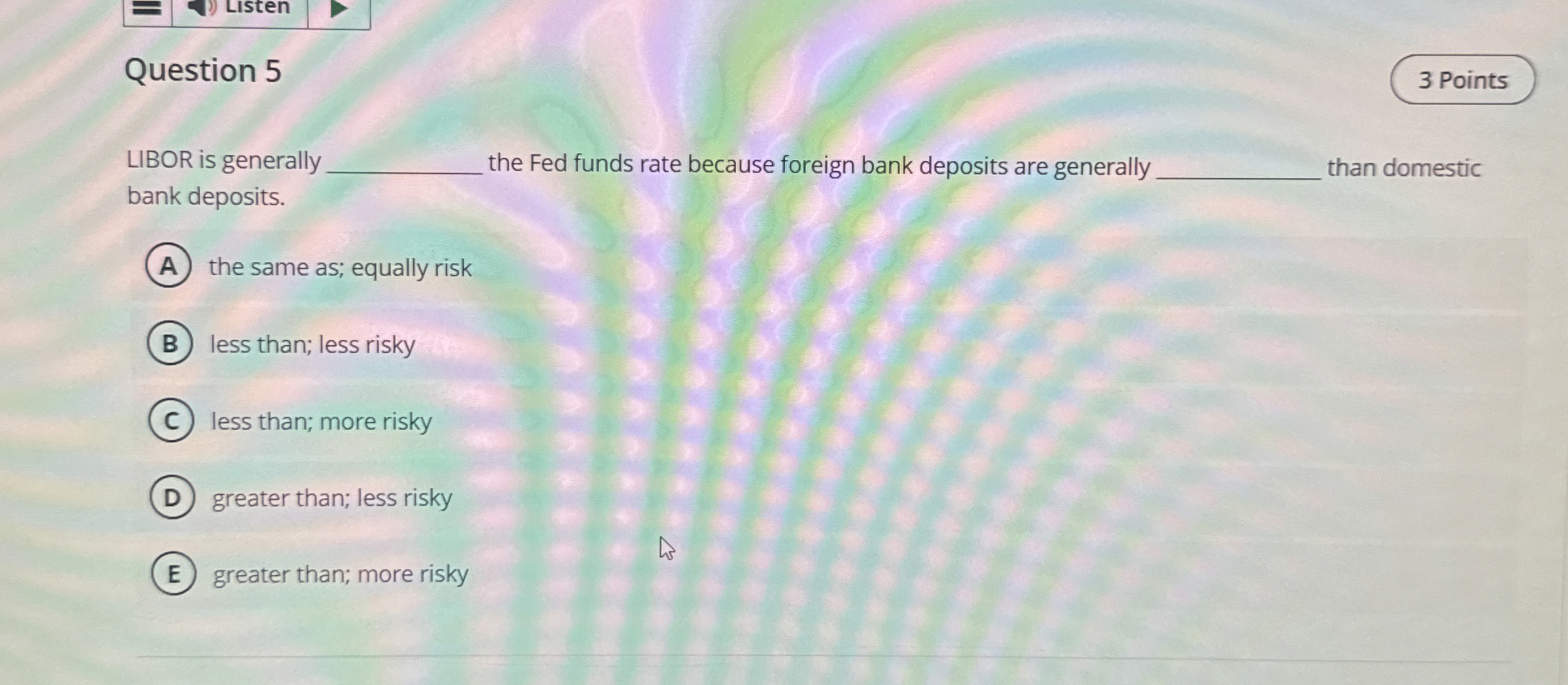  Question 5 LIBOR is generally the Fed funds rate because foreign