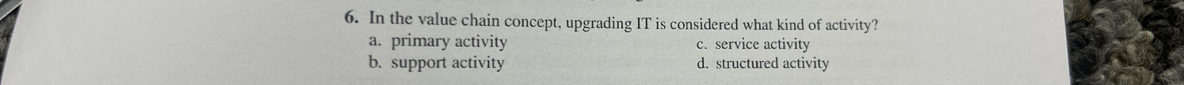  In the value chain concept, upgrading IT is considered what kind