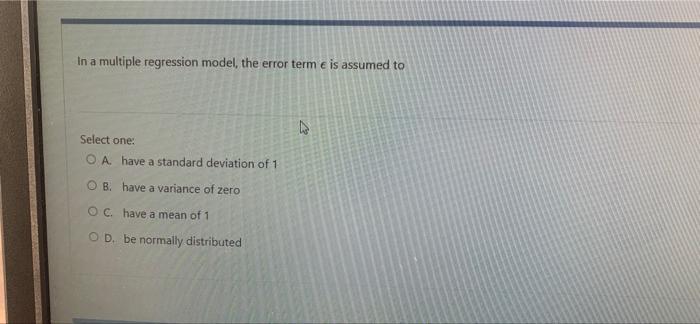 to a In a multiple regression model, the error term e is