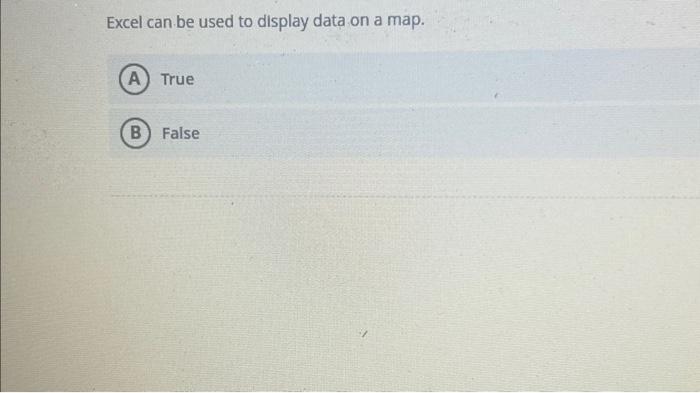  Excel can be used to display data on a map. True