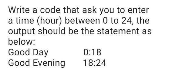 Write a code that ask you to enter a time (hour)