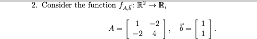  2. Consider the function fAG: R? R, A= 1 -2 *],