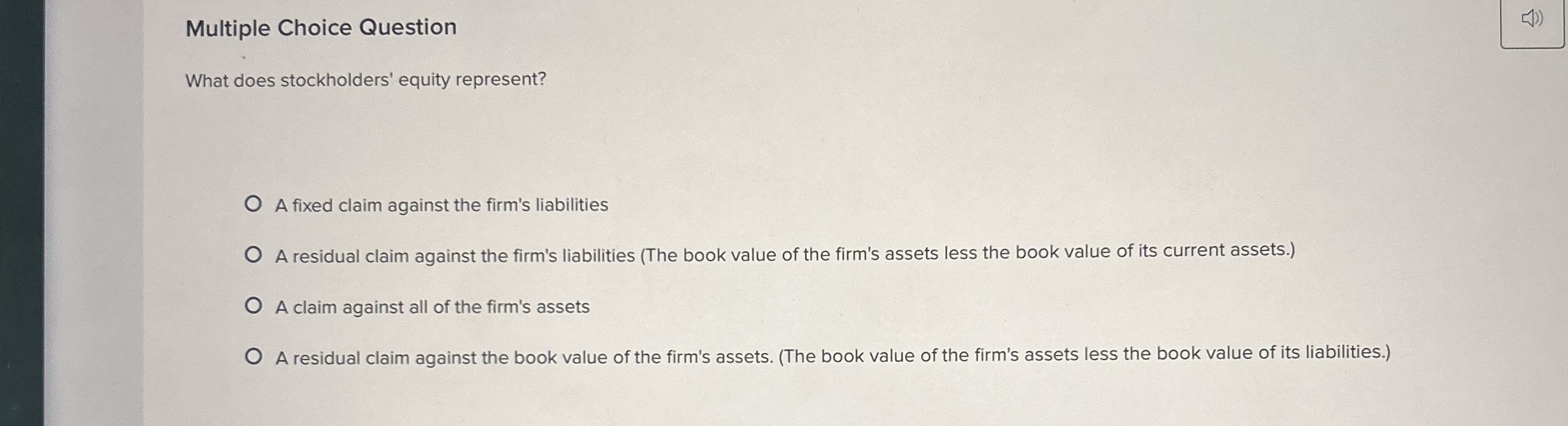  Multiple Choice Question What does stockholders' equity represent? A fixed claim