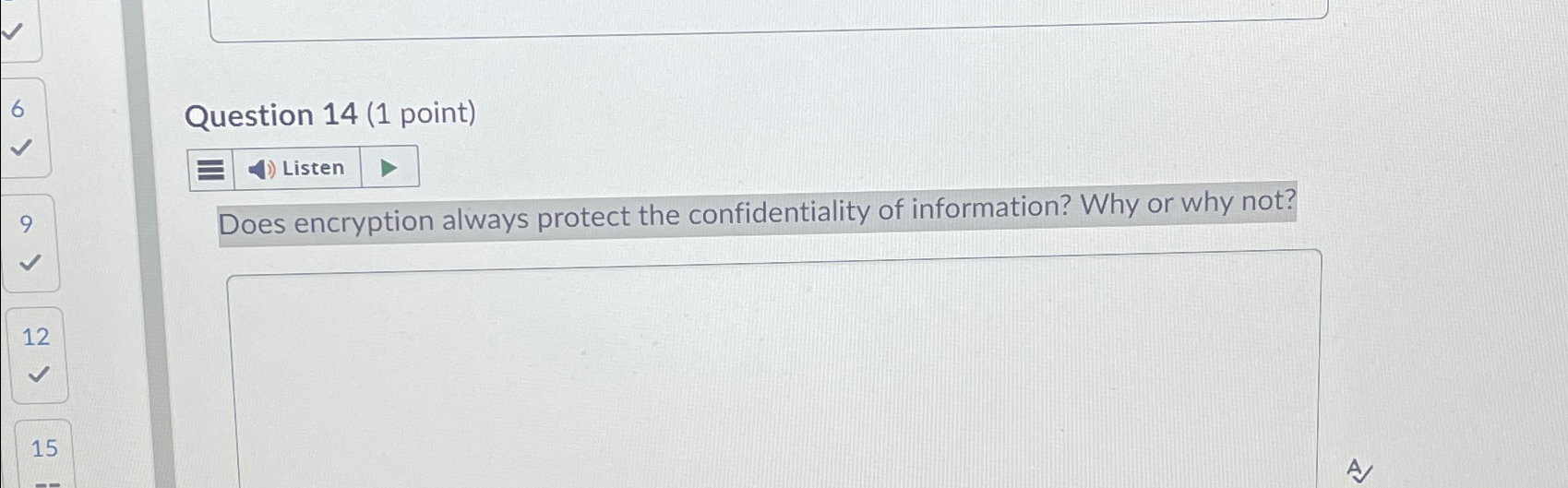  Question 14(1 point) Does encryption always protect the confidentiality of information?