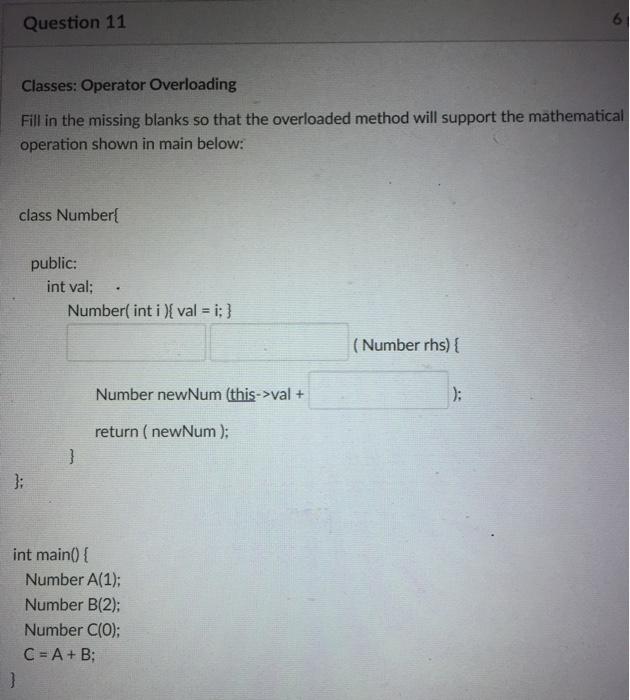  Question 11 6 Classes: Operator Overloading Fill in the missing blanks