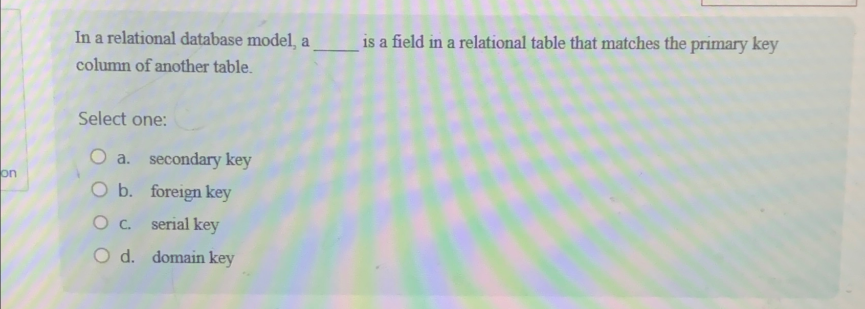  In a relational database model, a is a field in a