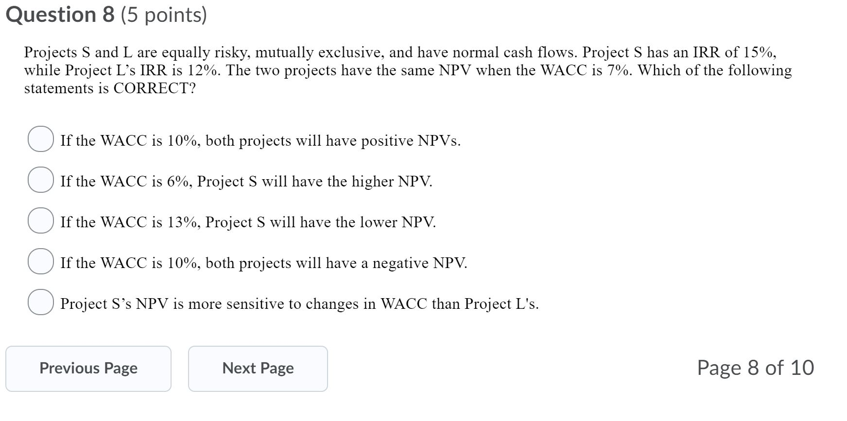  Question 8 (5 points) Projects S and L are equally risky,