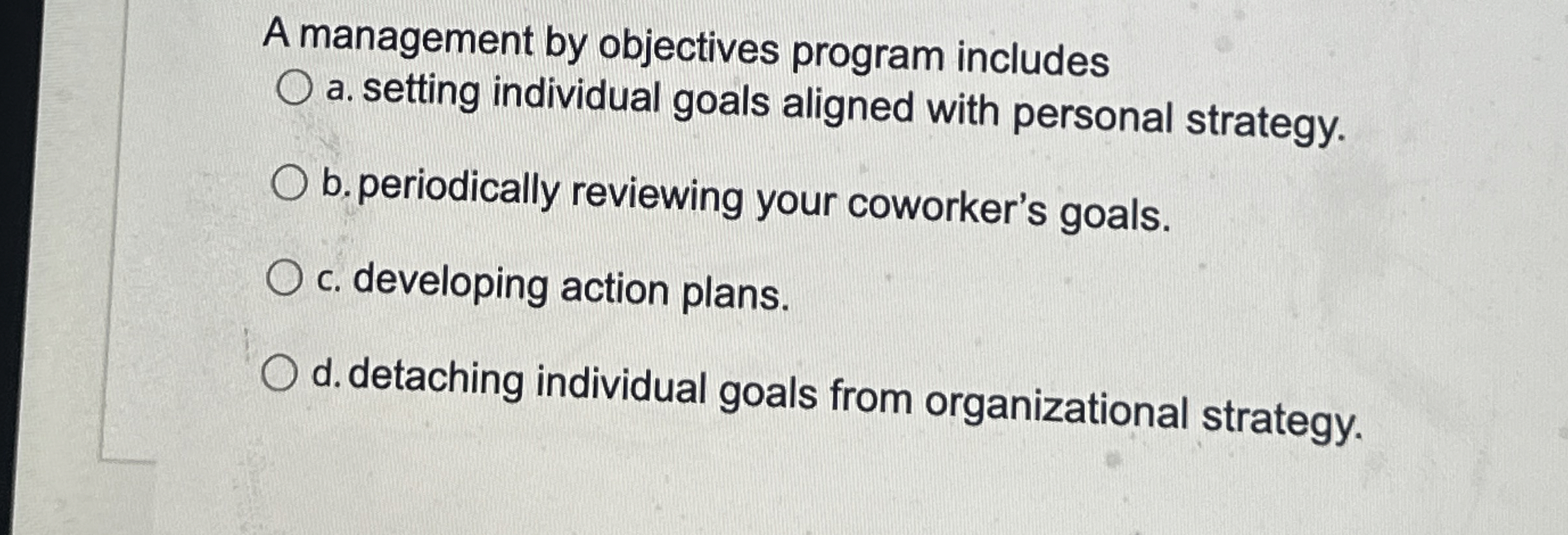  A management by objectives program includes a. setting individual goals aligned