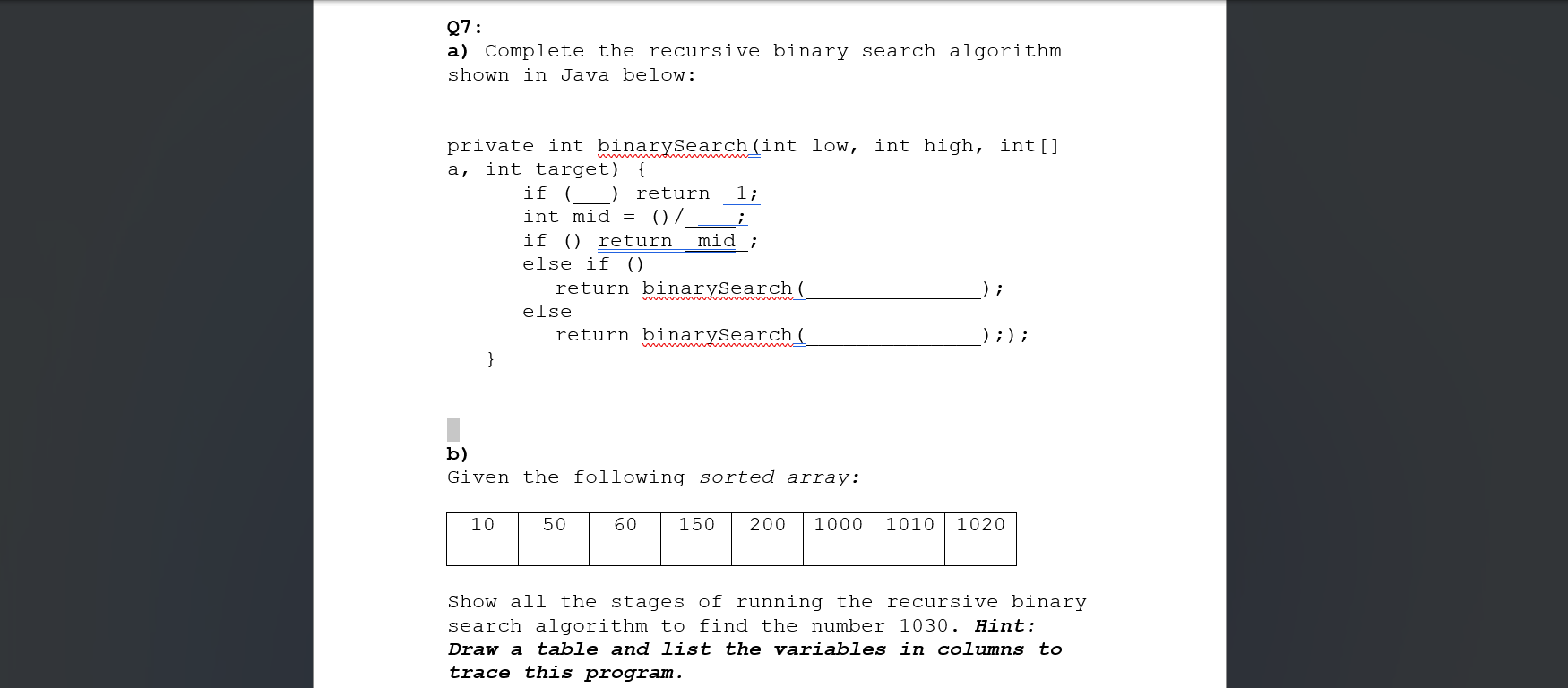  Q7 : a) Complete the recursive binary search algorithm shown in