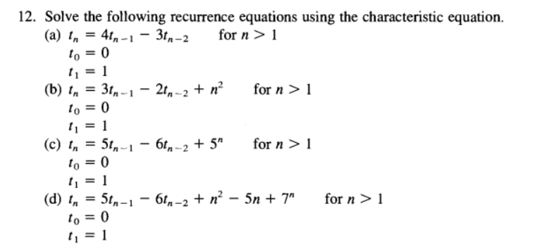  Solve the following recurrence equations using the characteristic equation. (a) tn=4tn-1-3tn-2