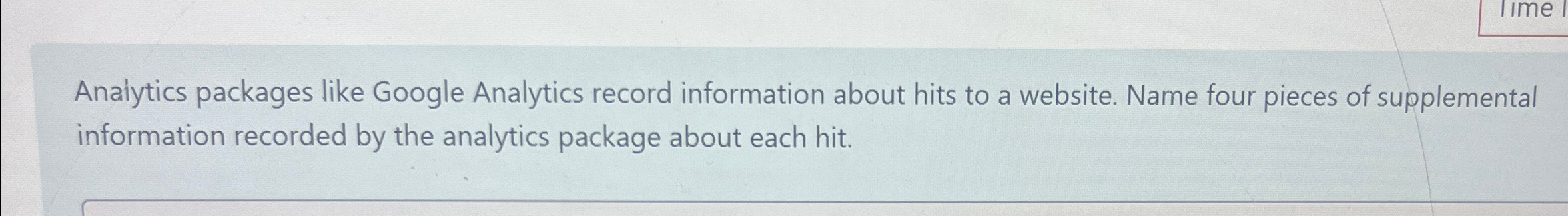  Analytics packages like Google Analytics record information about hits to a