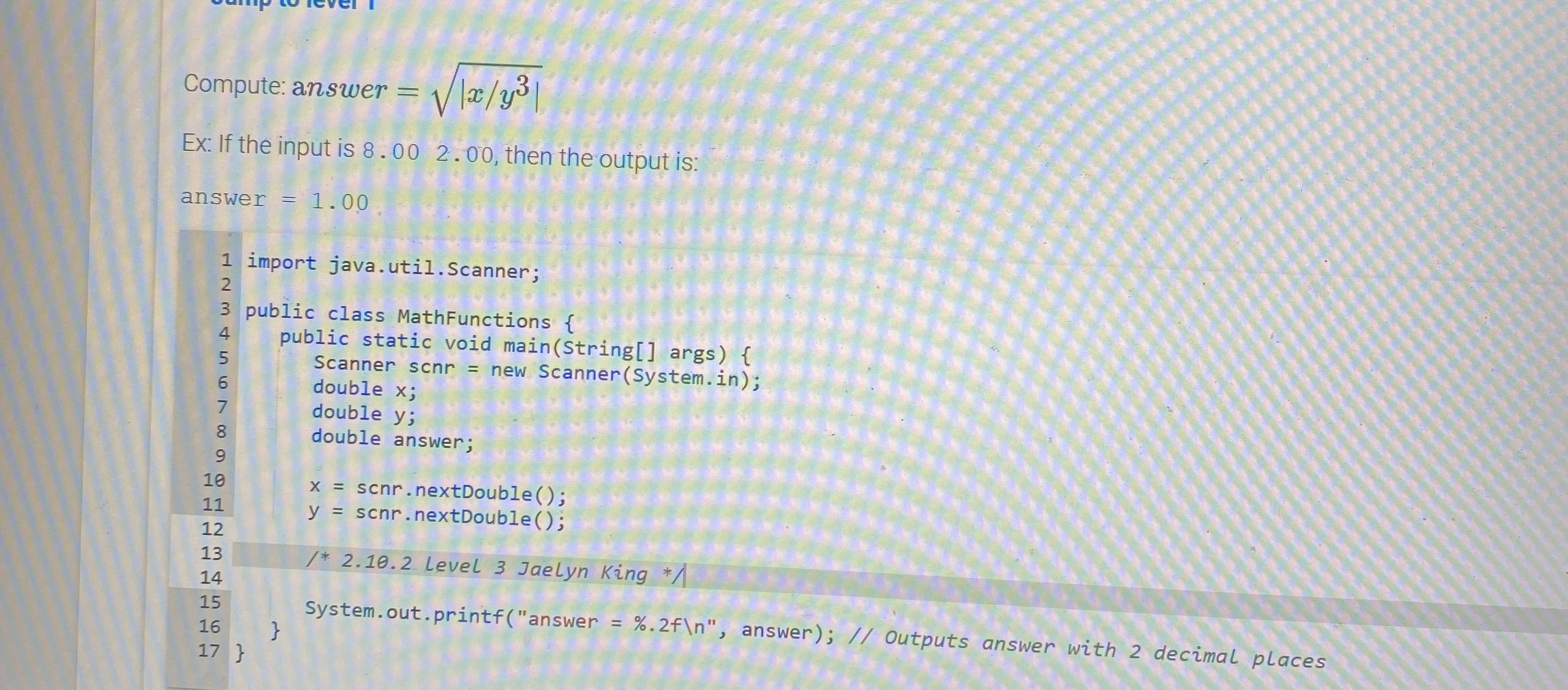  Compute: answer =|xy3|2 Ex: If the input is 8.00,2.00, then the
