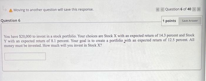  A Moving to another question will save this response. Question 6