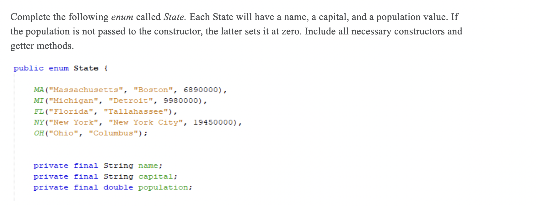 IN JAVA Complete the following enum called State. Each State will have