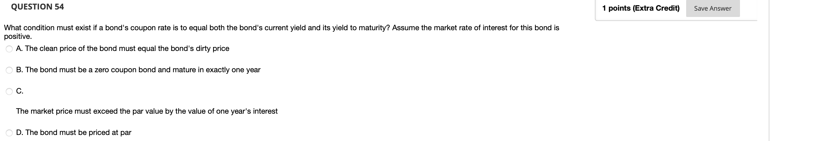  QUESTION 54 1 points (Extra Credit) Save Answer What condition must