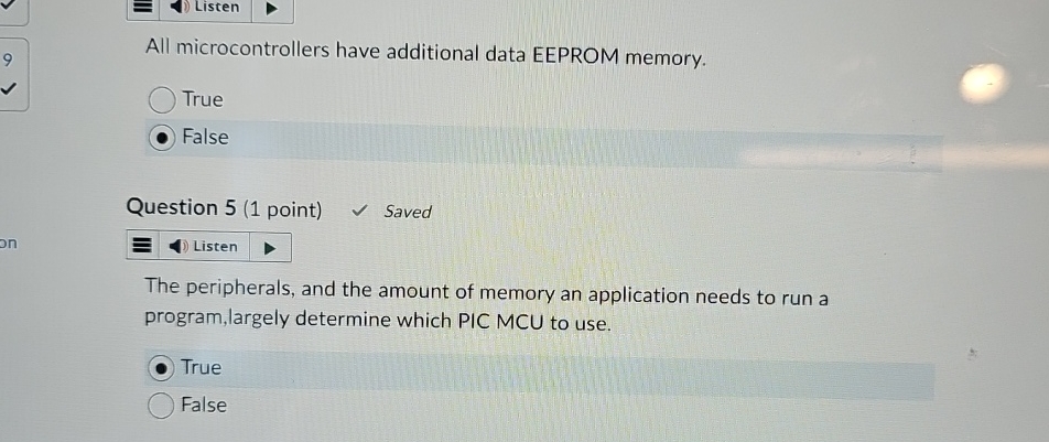  Listen All microcontrollers have additional data EEPROM memory. True False Question